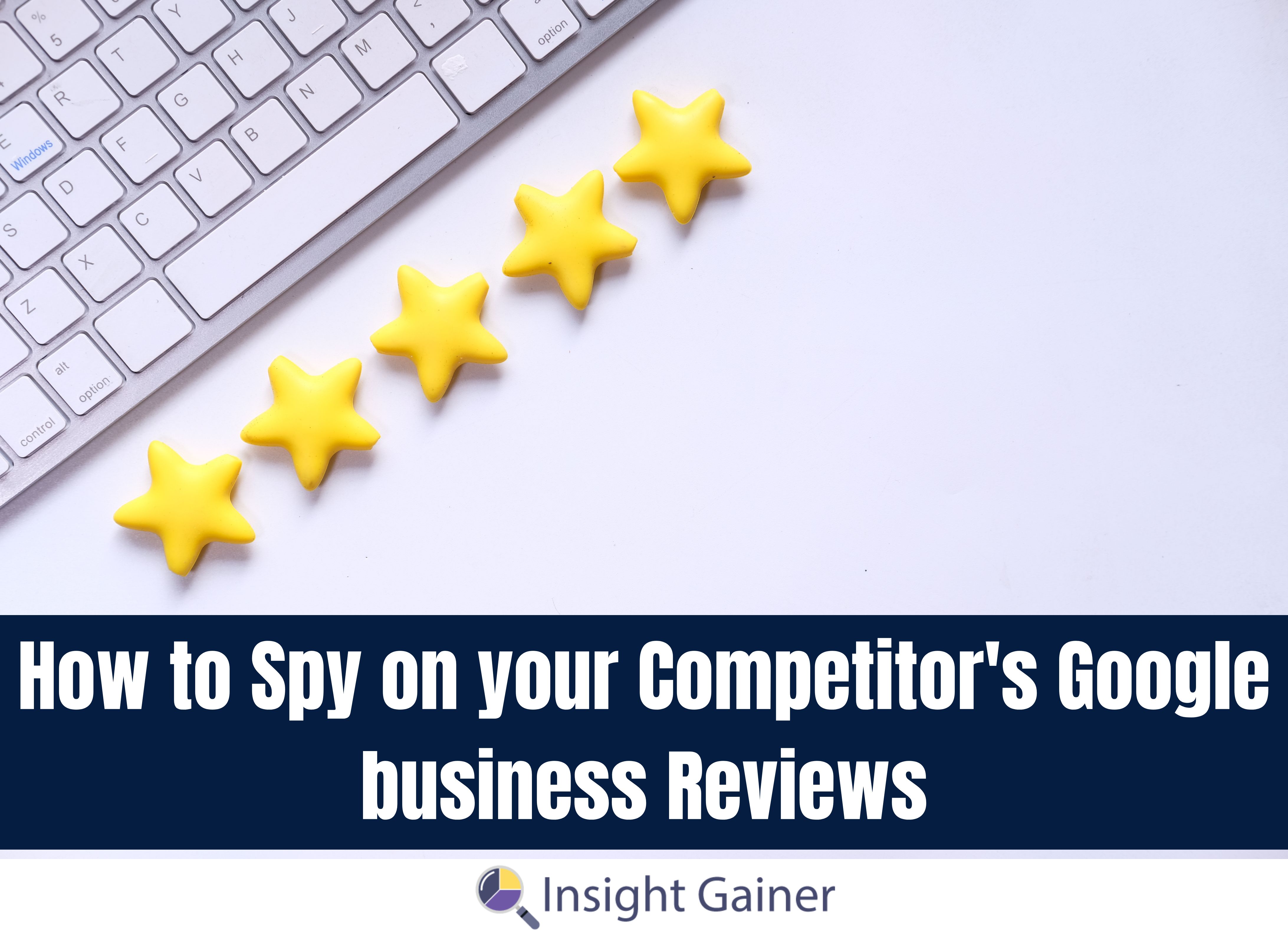 How to Spy on your Competitor’s Google business Reviews